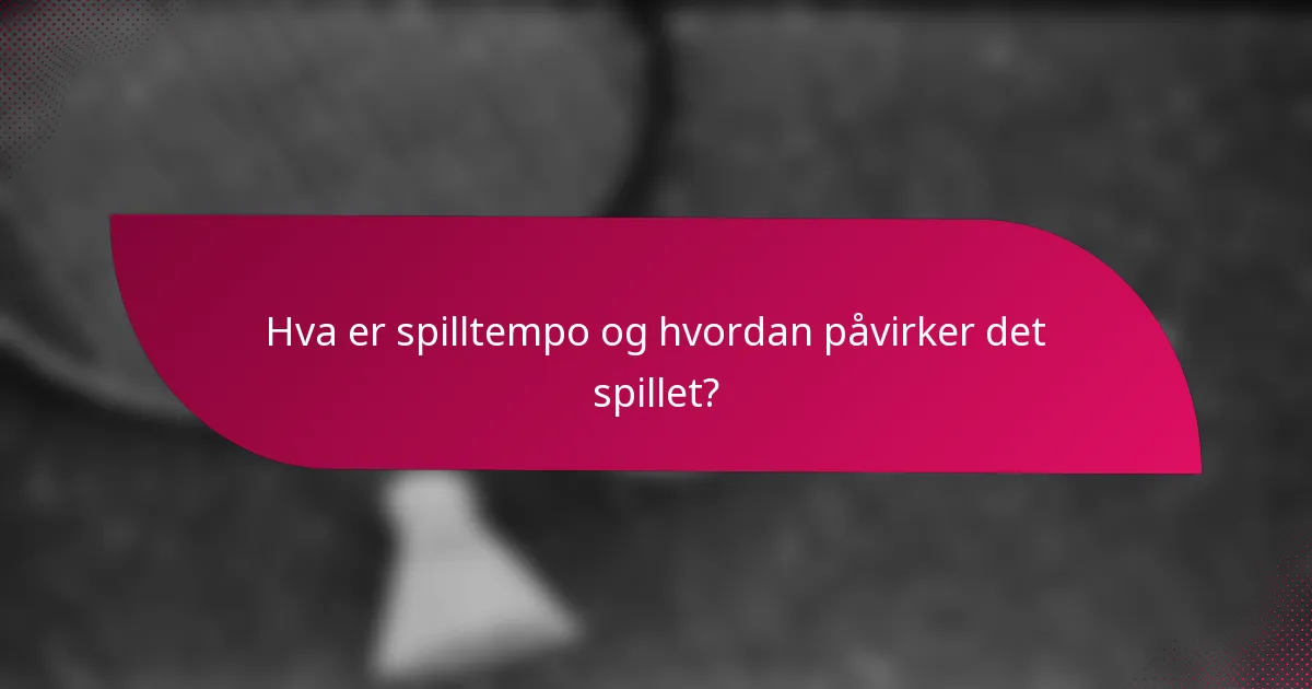 Hva er spilltempo og hvordan påvirker det spillet?