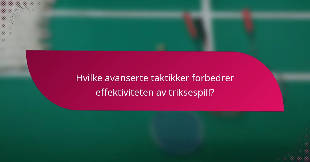 Hvilke avanserte taktikker forbedrer effektiviteten av triksespill?