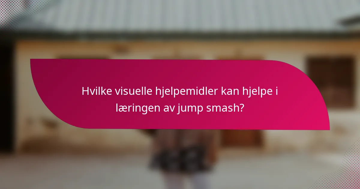 Hvilke visuelle hjelpemidler kan hjelpe i læringen av jump smash?