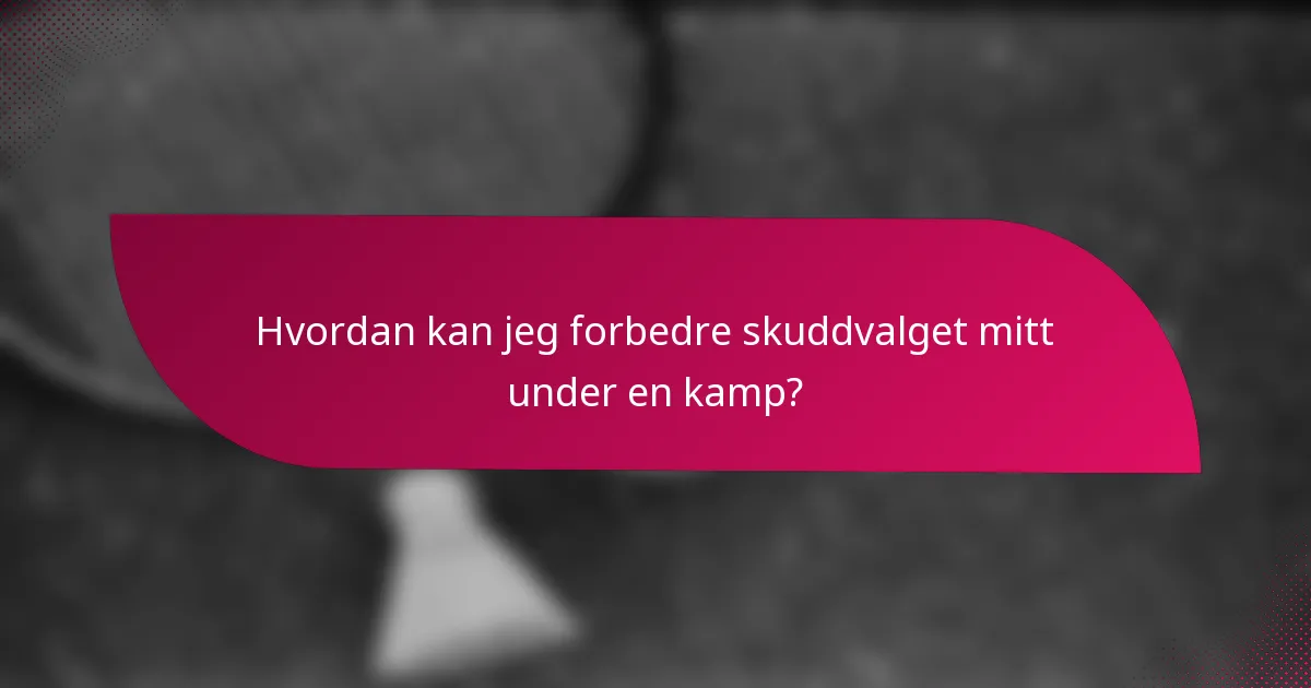 Hvordan kan jeg forbedre skuddvalget mitt under en kamp?