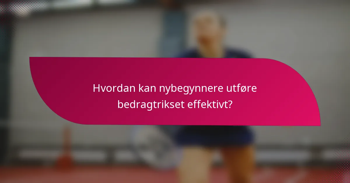 Hvordan kan nybegynnere utføre bedragtrikset effektivt?