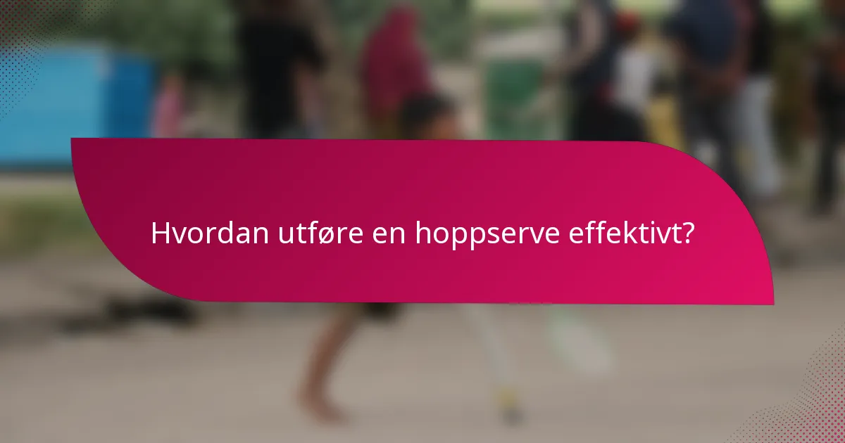 Hvordan utføre en hoppserve effektivt?