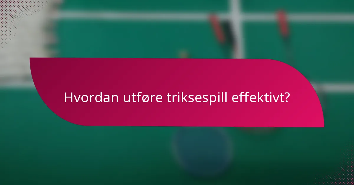 Hvordan utføre triksespill effektivt?