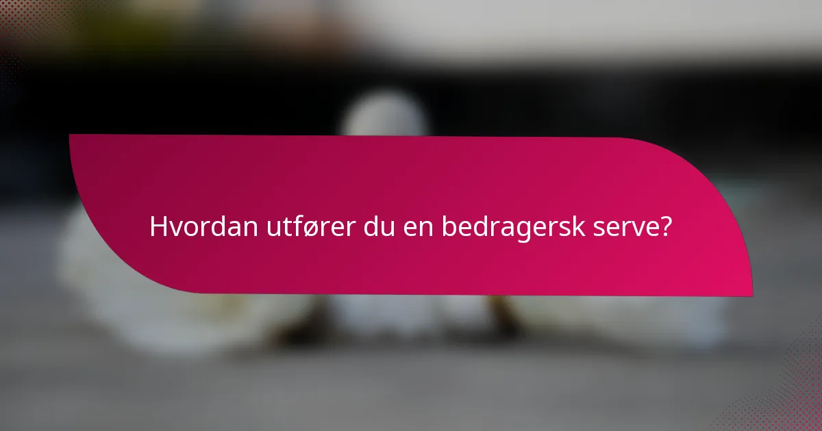 Hvordan utfører du en bedragersk serve?